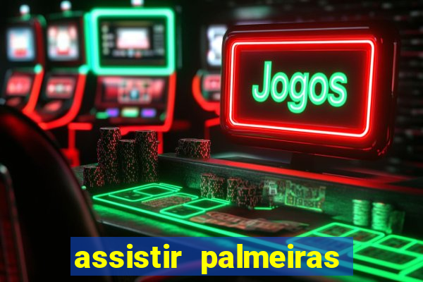 assistir palmeiras futebol play