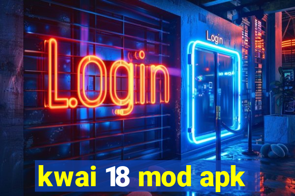 kwai 18 mod apk