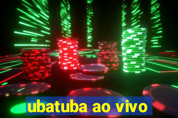 ubatuba ao vivo