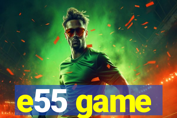 e55 game
