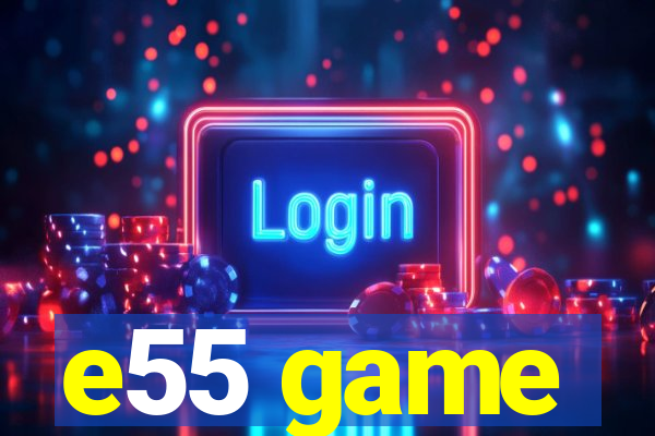 e55 game