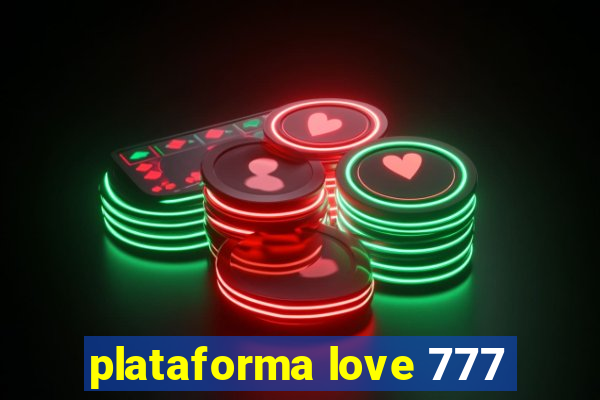 plataforma love 777