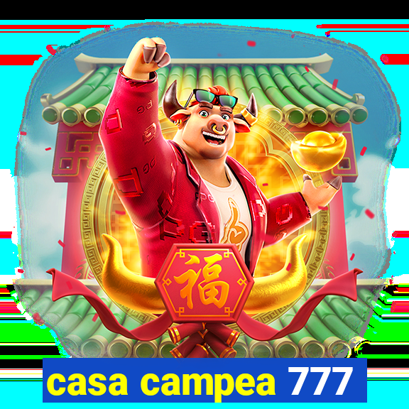 casa campea 777