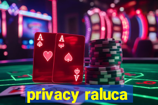 privacy raluca