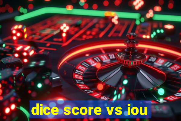 dice score vs iou