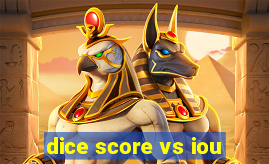 dice score vs iou
