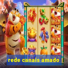 rede canais amado