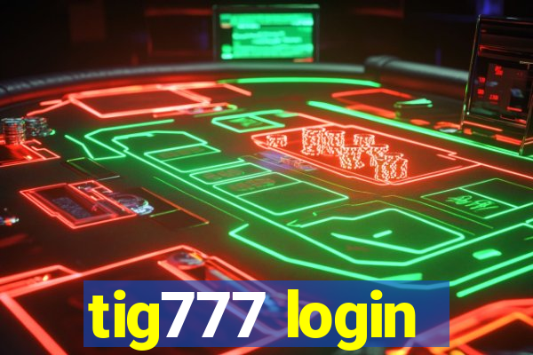 tig777 login