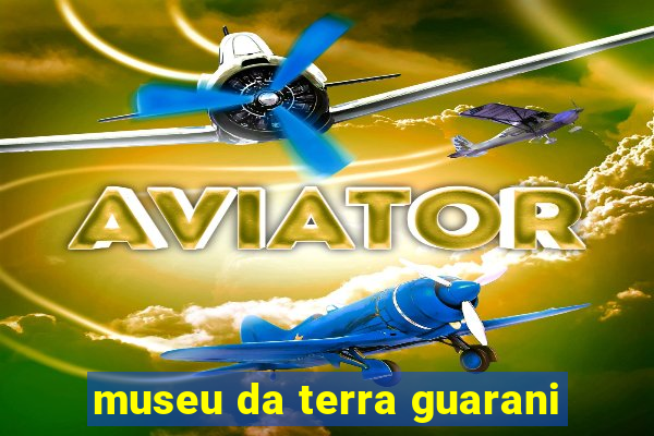 museu da terra guarani