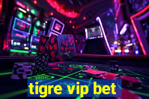 tigre vip bet