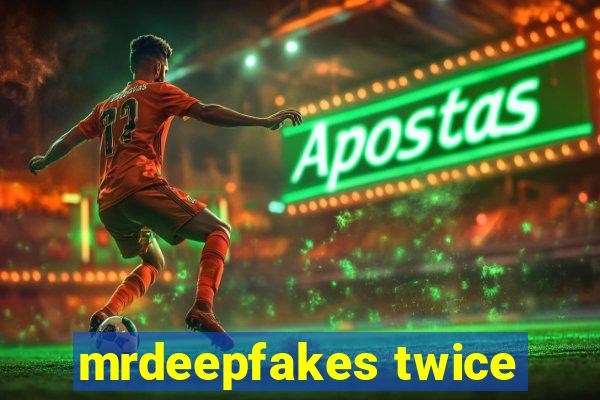 mrdeepfakes twice