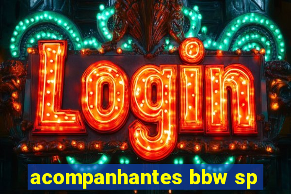 acompanhantes bbw sp
