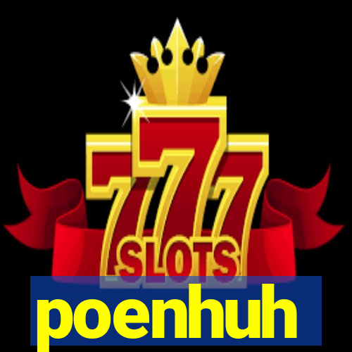 poenhuh