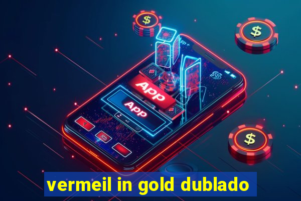vermeil in gold dublado
