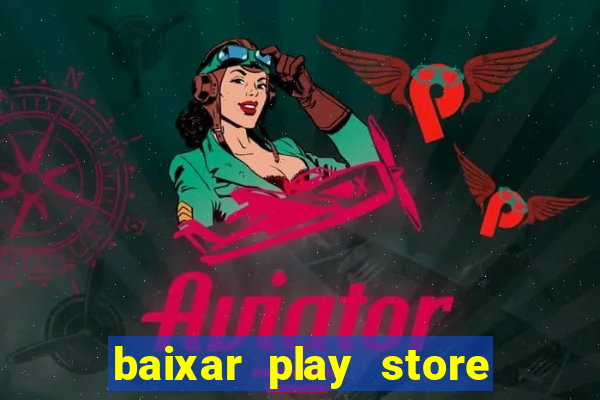 baixar play store para pc baixaki