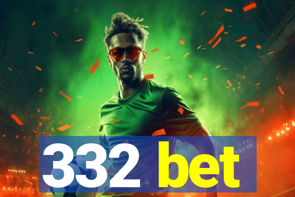 332 bet