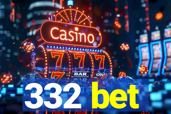 332 bet