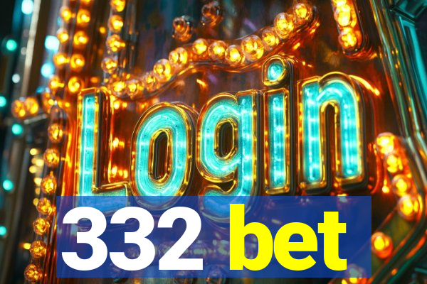 332 bet