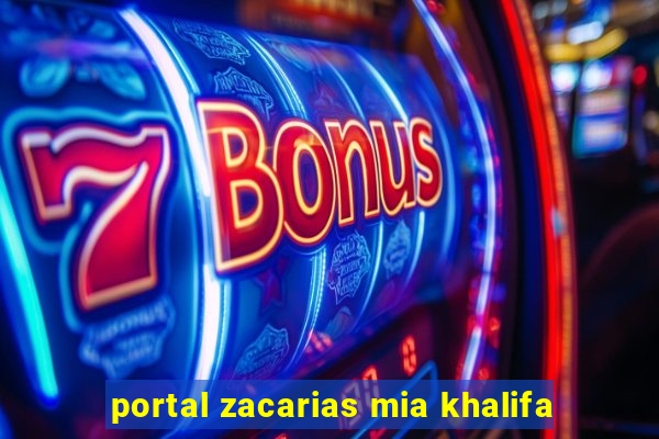 portal zacarias mia khalifa