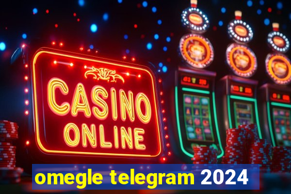 omegle telegram 2024