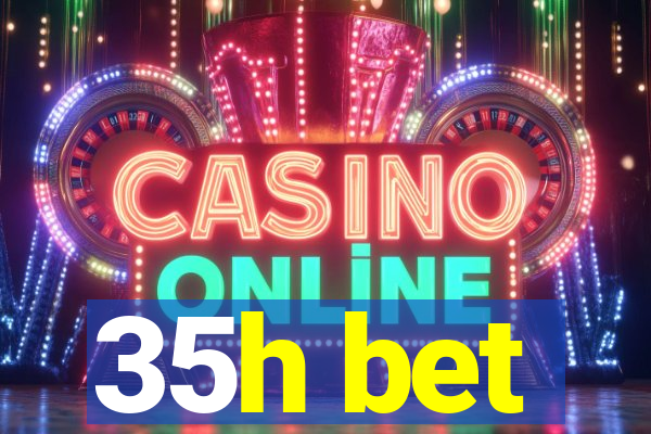 35h bet