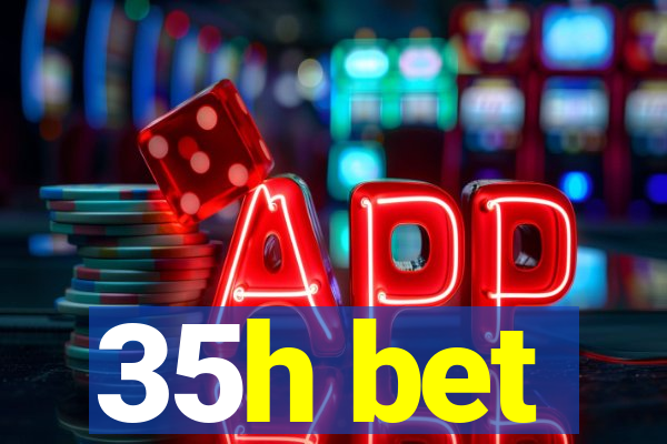 35h bet