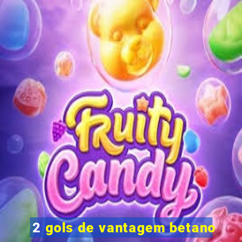 2 gols de vantagem betano