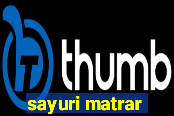 sayuri matrar