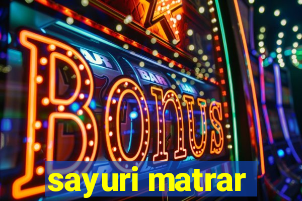 sayuri matrar
