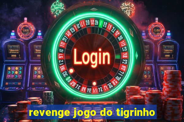 revenge jogo do tigrinho