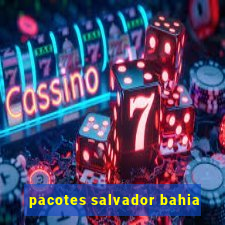 pacotes salvador bahia