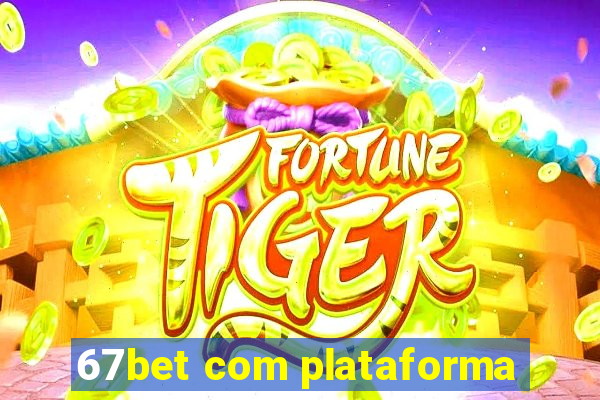 67bet com plataforma