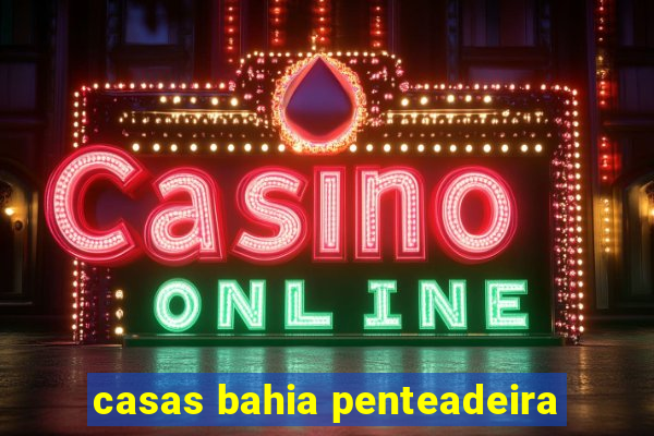 casas bahia penteadeira