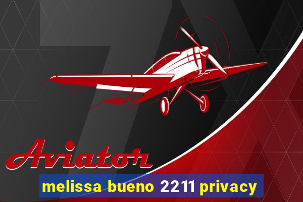 melissa bueno 2211 privacy