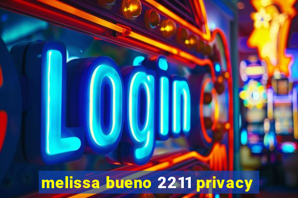 melissa bueno 2211 privacy