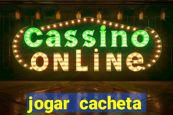 jogar cacheta valendo dinheiro