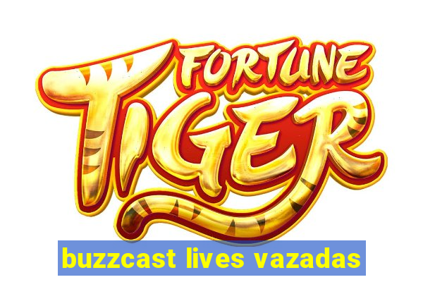 buzzcast lives vazadas