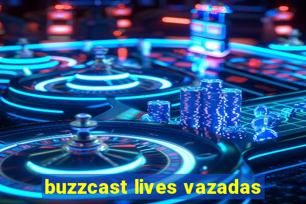 buzzcast lives vazadas