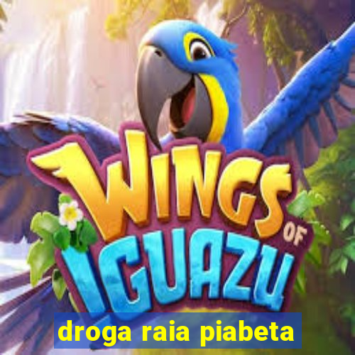 droga raia piabeta