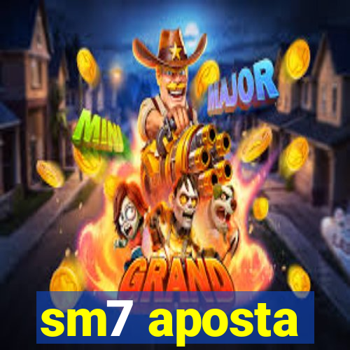 sm7 aposta