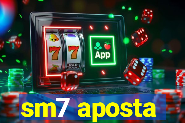 sm7 aposta