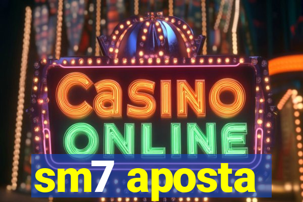 sm7 aposta