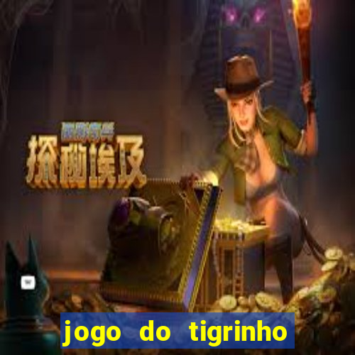 jogo do tigrinho gratis sem deposito