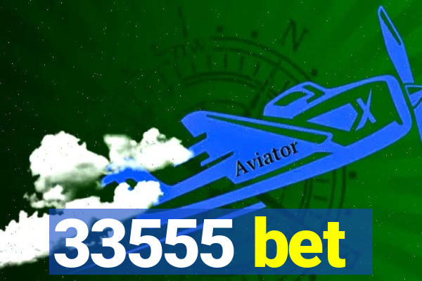 33555 bet