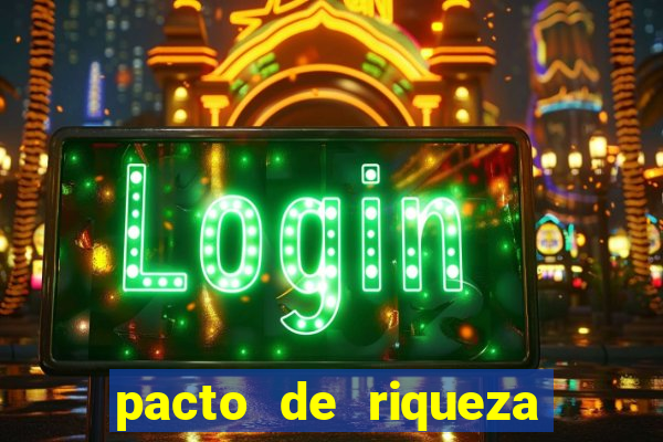 pacto de riqueza como fazer