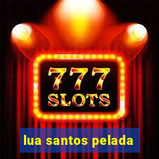 lua santos pelada