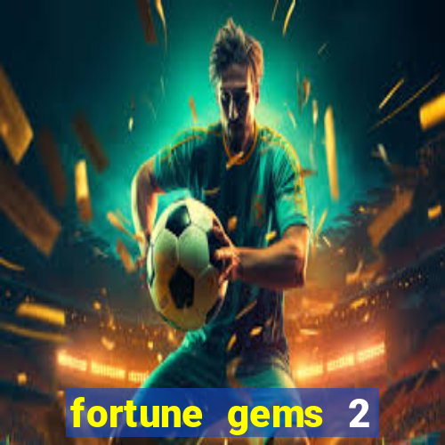 fortune gems 2 melhor horário para jogar