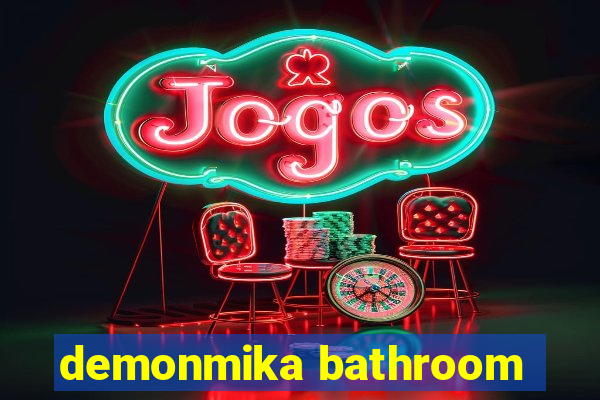 demonmika bathroom