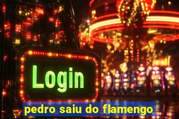 pedro saiu do flamengo