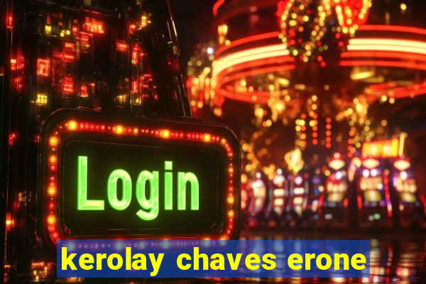 kerolay chaves erone